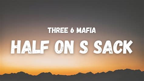 half on a sack three six mafia|half on a sack lyrics.